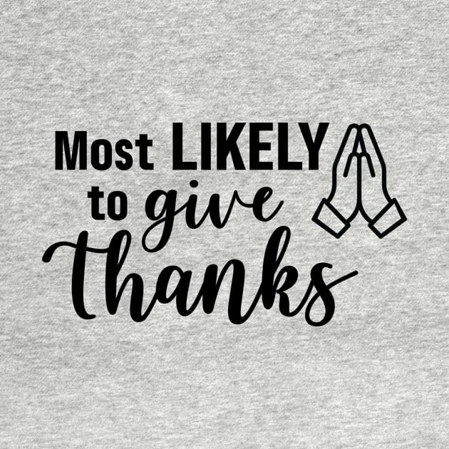 Most Likely To Give Thanks by Garden Avenue Designs